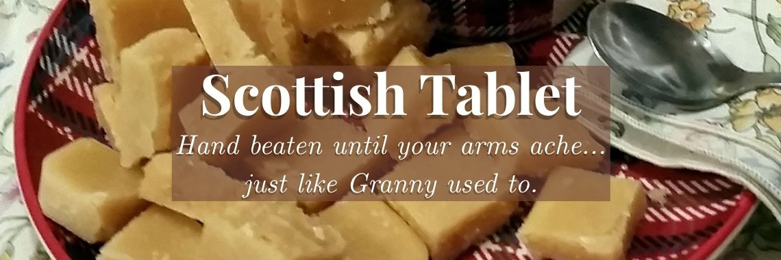 Scottish Tablet: Traditional, hand-beaten recipe.